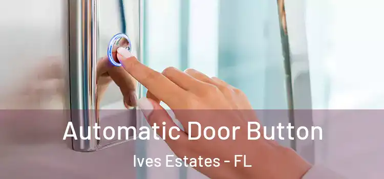 Automatic Door Button Ives Estates - FL