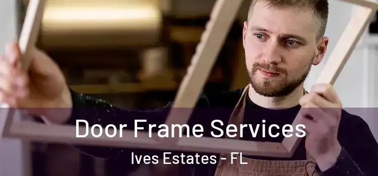 Door Frame Services Ives Estates - FL