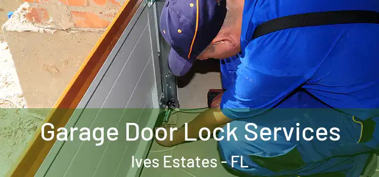 Garage Door Lock Services Ives Estates - FL