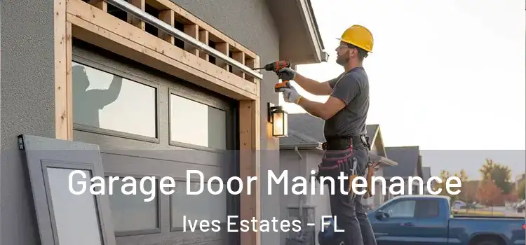 Garage Door Maintenance Ives Estates - FL