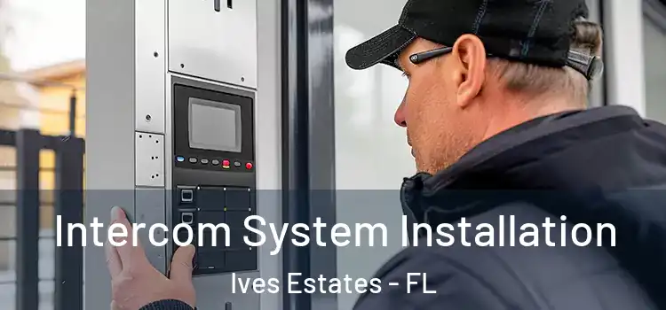 Intercom System Installation Ives Estates - FL